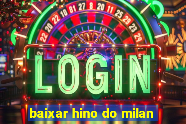 baixar hino do milan